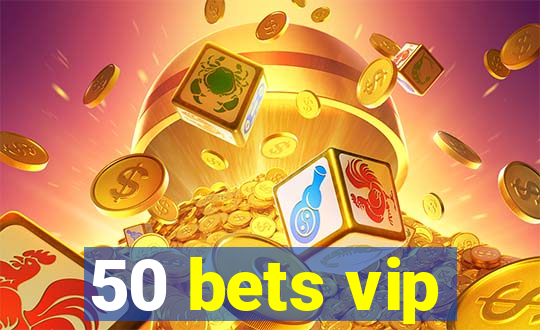 50 bets vip